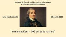 Mini masă rotundă "Immanuel Kant – 300 ani de la naștere", 19 aprilie 2024