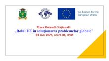 07.05.25 | 09:00 | Masa Rotundă „Rolul Uniunii Europene în soluționarea problemelor globale”